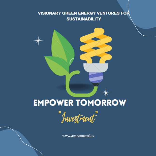Empower Tomorrow: Visionary Green Energy Ventures for Sustainability