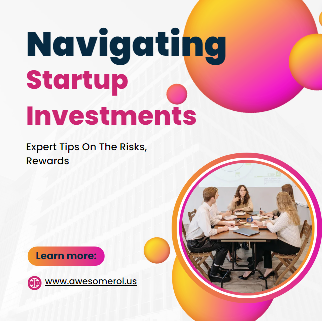 Navigating Startup Investments: Expert Tips On The Risks, Rewards