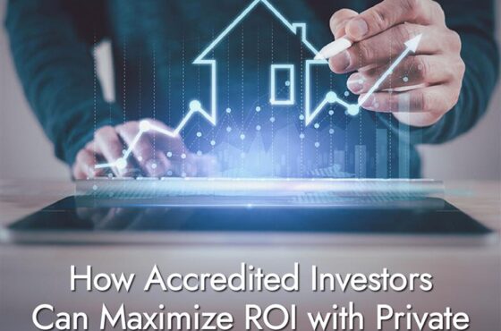 How Accredited Investors Can Maximize ROI with Private Real Estate Deals