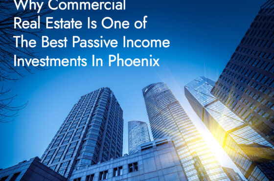 Why Commercial Real Estate Is One of the Best Passive Income Investments in Phoenix