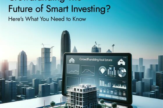 Is Real Estate Crowdfunding the Future of Smart Investing? Here’s What You Need to Know