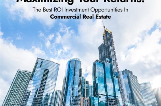Maximizing Your Returns: The Best ROI Investment Opportunities in Commercial Real Estate