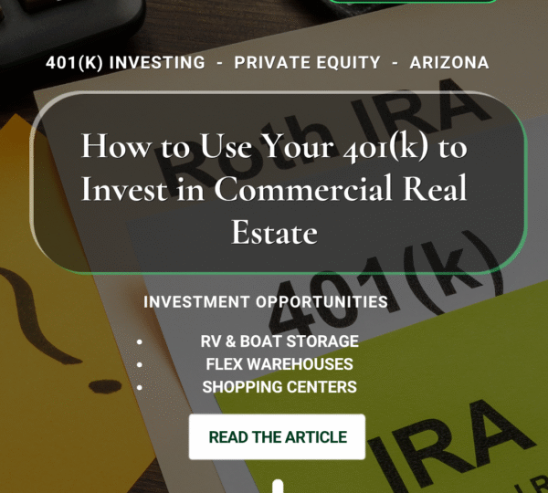 Awesome ROI 401(k) investing flyer — how to use your 401(k) to invest in commercial real estate including RV and boat storage, flex warehouses, and shopping centers in Arizona